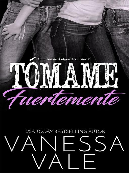 Title details for Tómame fuertemente by Vanessa Vale - Available